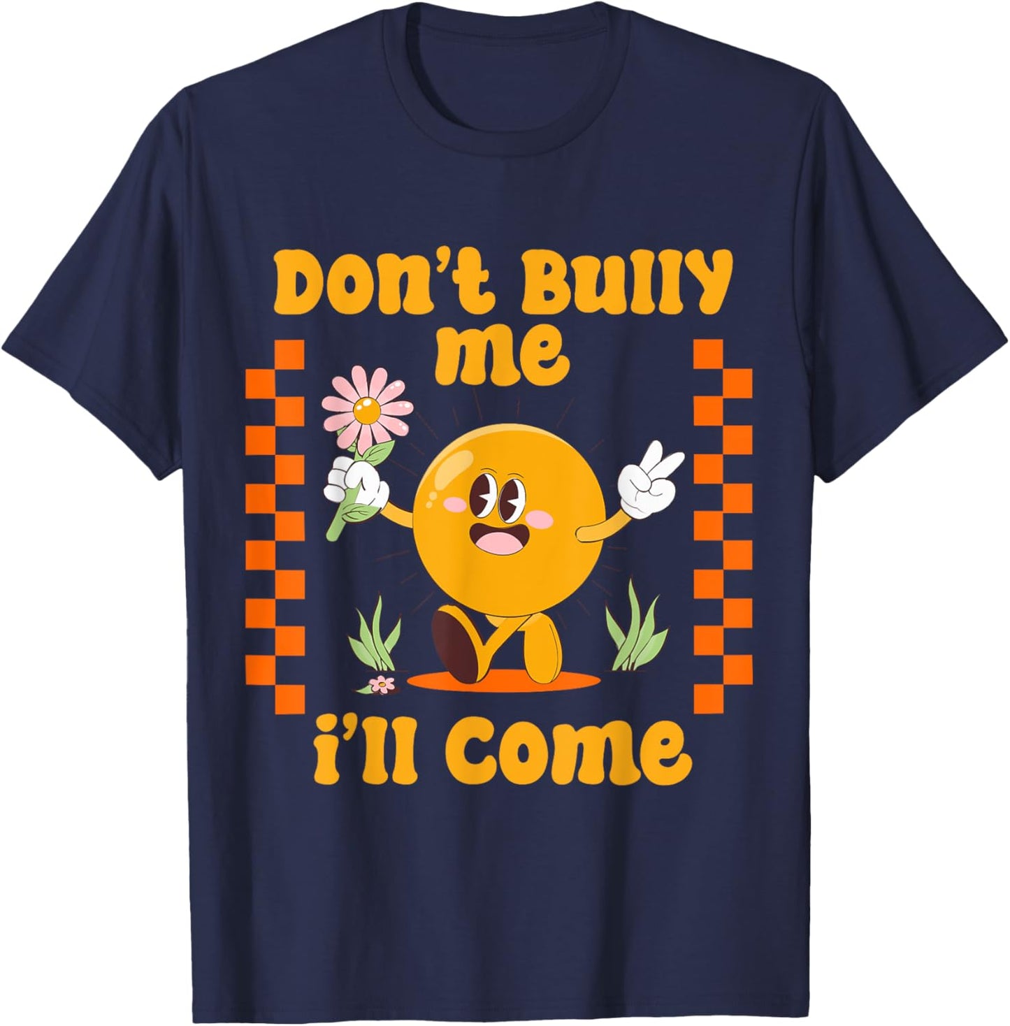 Don't Bully Me I'll Come Funny Sarcastic T-Shirt - T-Shirt | Navy