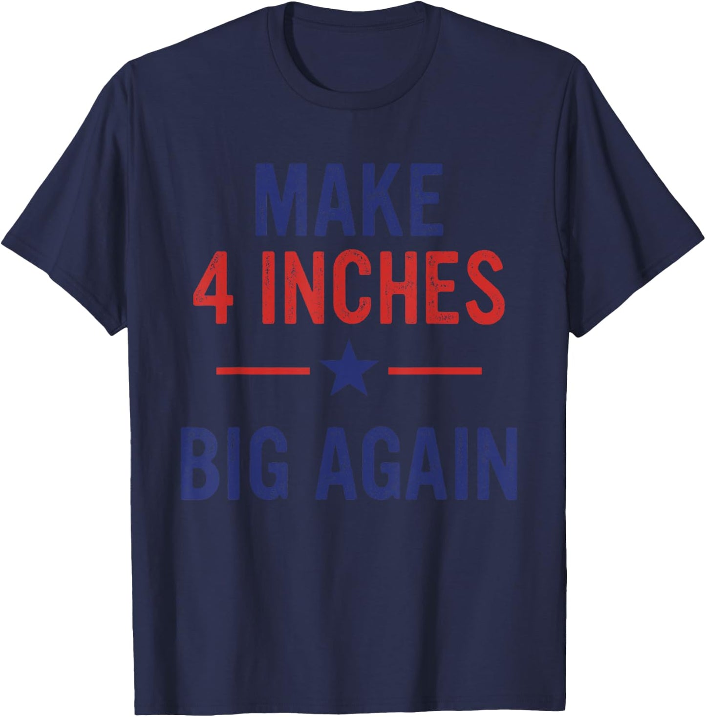 Funny Make 4 Inches Big Again America Flag Apparel T-Shirt - T-Shirt | Navy
