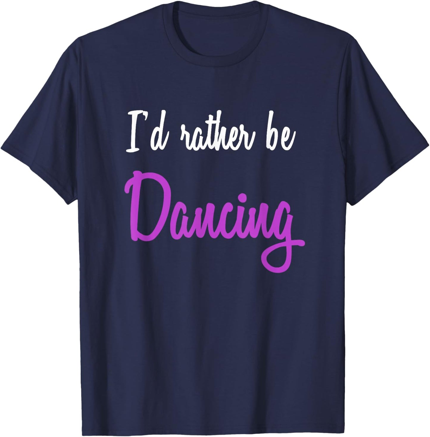 I'd Rather be Dancing T-Shirt - T-Shirt | Navy