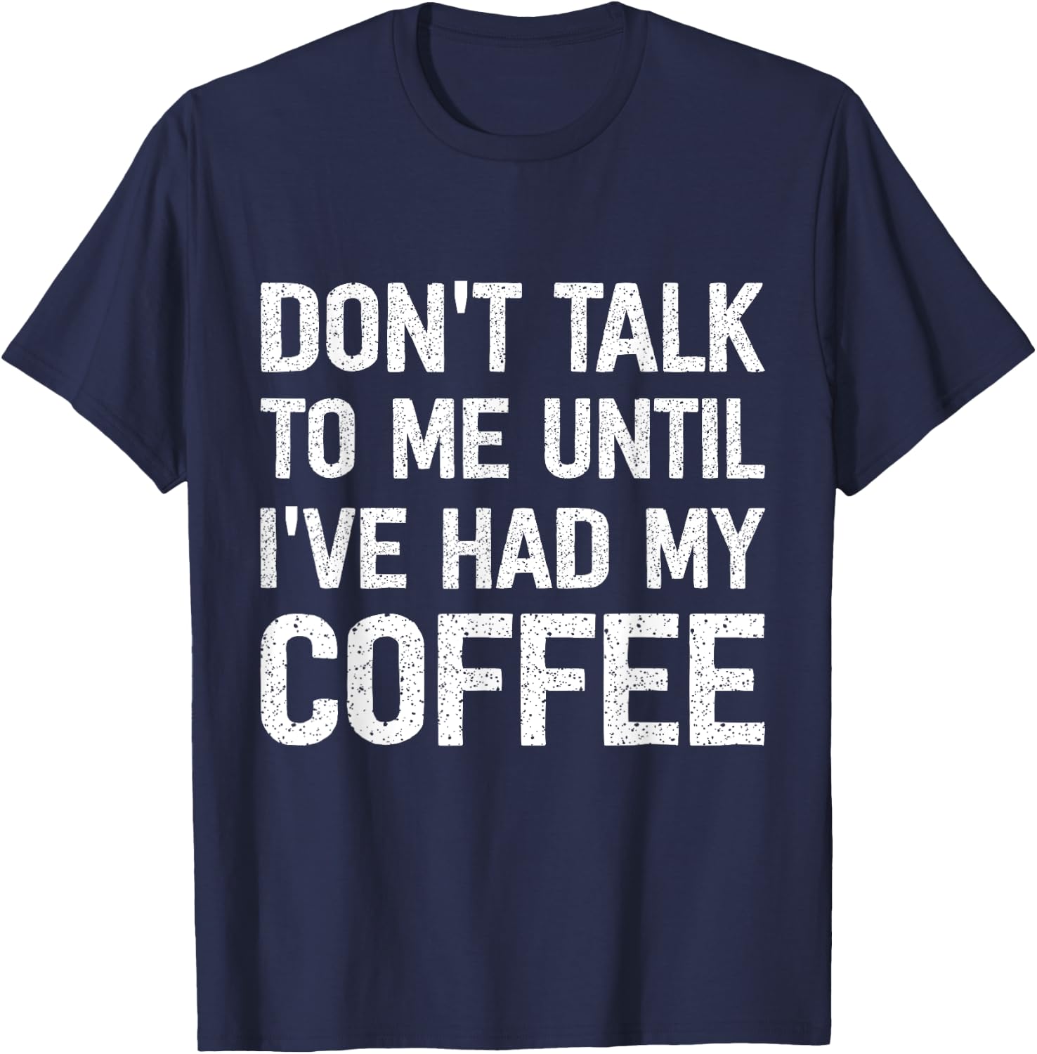 Don't Talk To Me Until I've Had My Coffee T-Shirt - T-Shirt | Navy