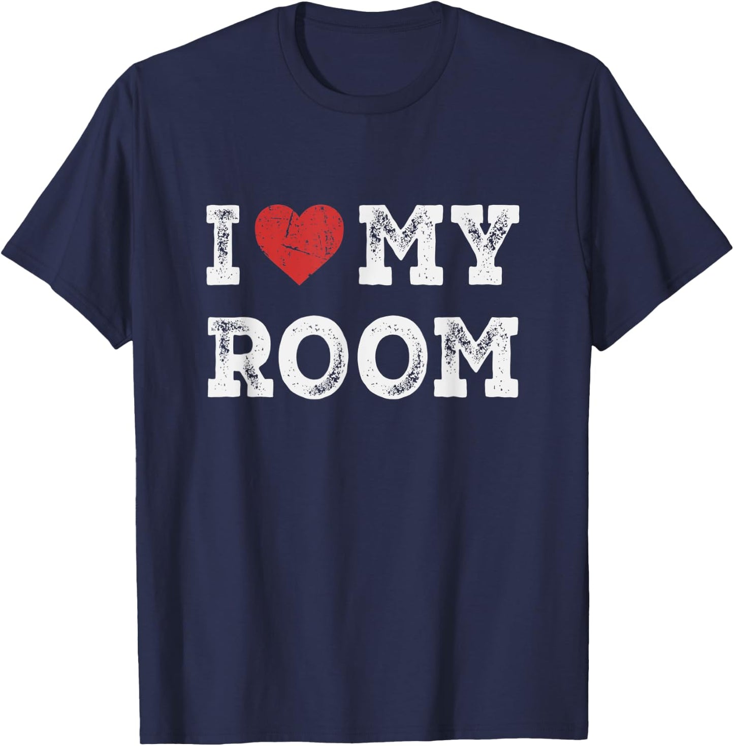 I Love My Room - I Heart My Room Funny T-Shirt - T-Shirt | Navy
