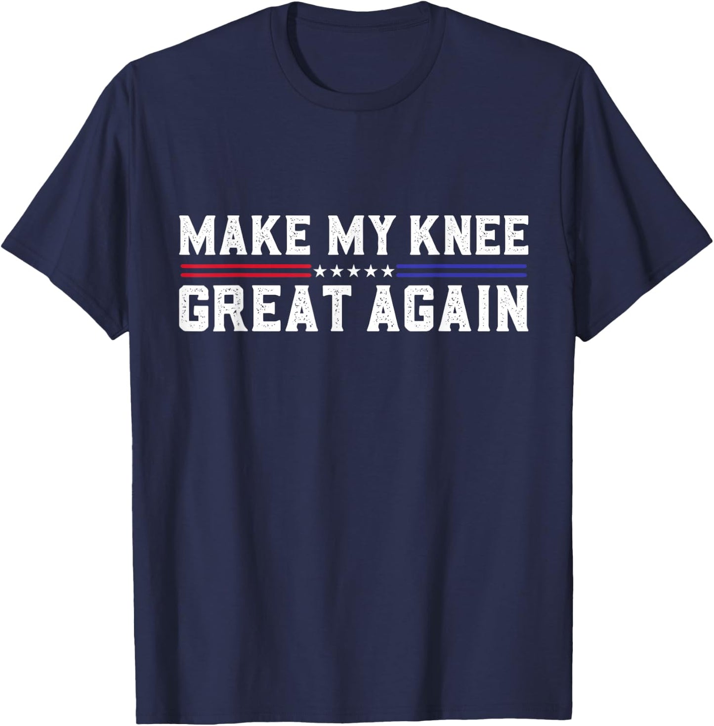 Make My Knee Great Again Funny Broken Knee Surgery Recovery T-Shirt - T-Shirt | Navy