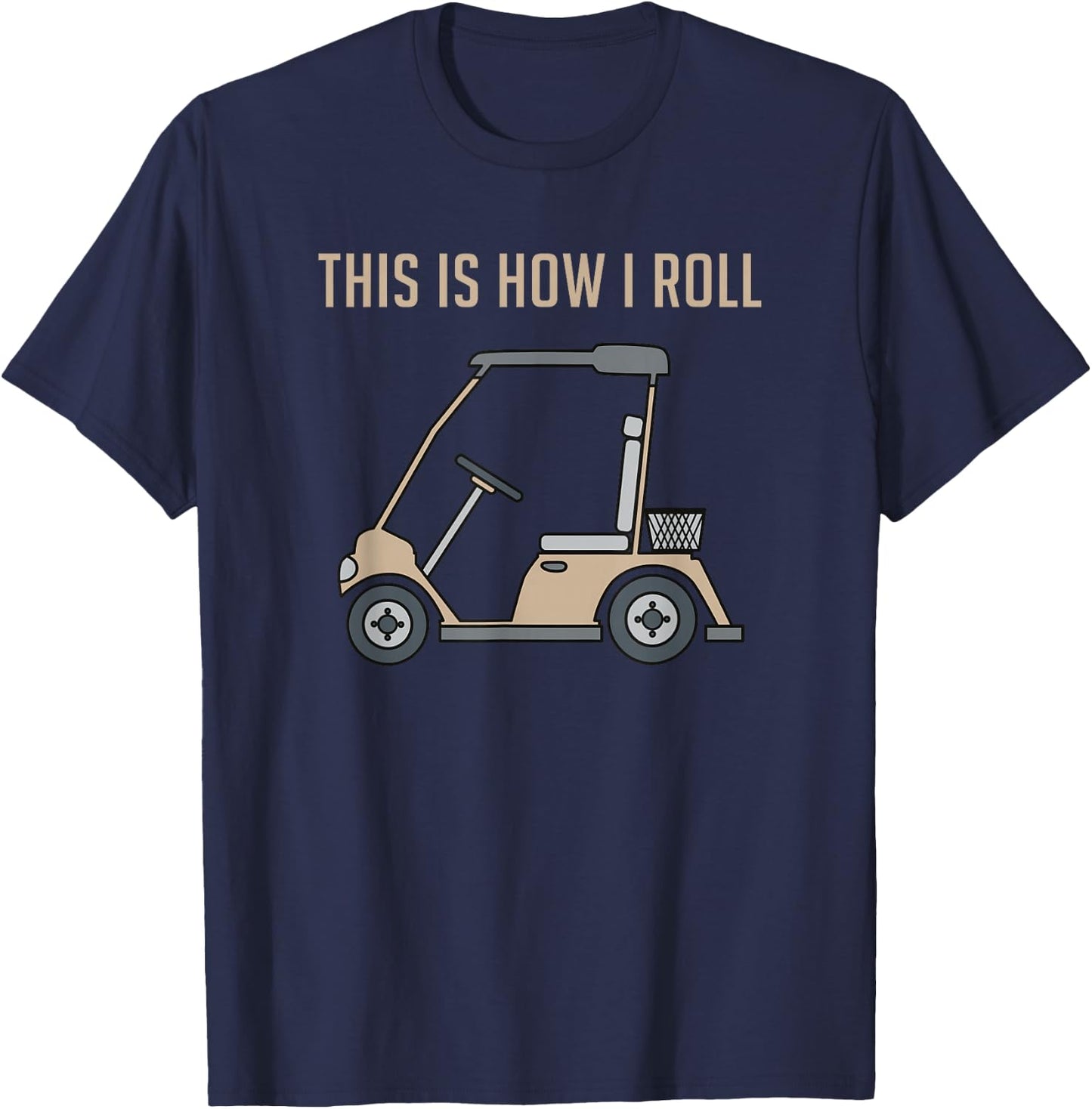This is How I Roll Golf Cart Funny Golfers T-Shirt - T-Shirt | Navy
