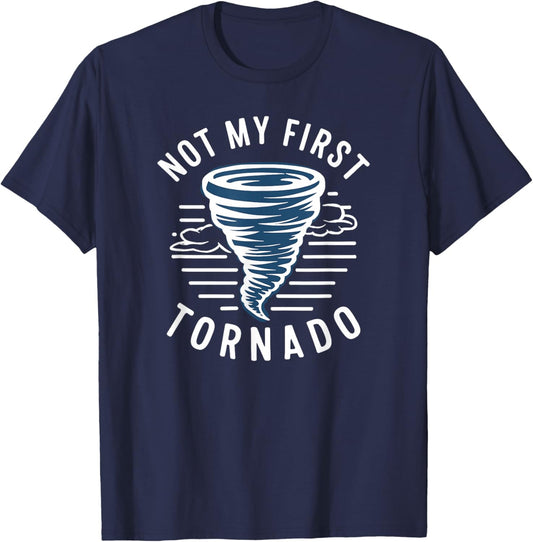Not My First Tornado While Storm Twister Hurricane Weather T-Shirt - T-Shirt | Navy