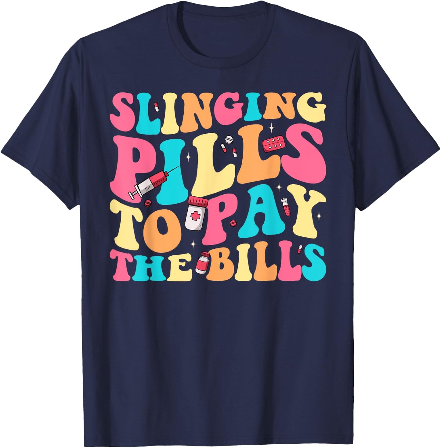 Slinging Pills To Pay The Bills Funny Pharmacist Pharmacy T-Shirt - T-Shirt | Navy