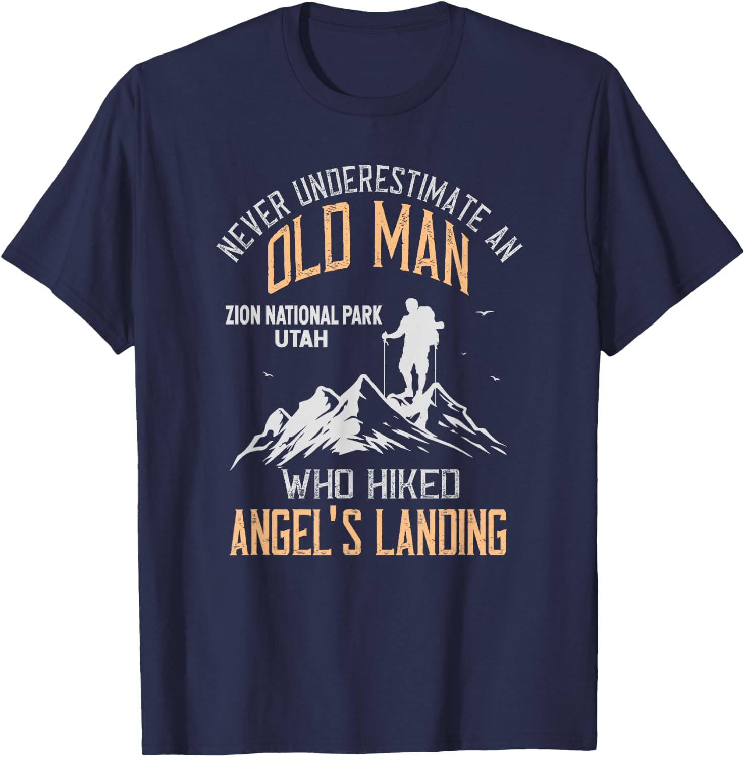 An Old Man Who Hiked Angel's Landing Zion National Park T-Shirt - T-Shirt | Navy