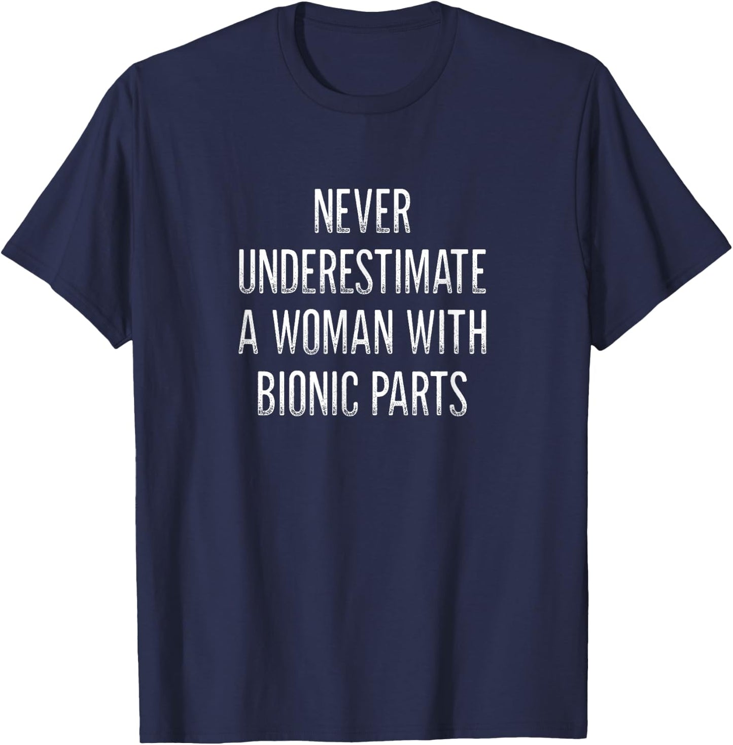 Never Underestimate A Woman With Bionic Parts - Vintage T-Shirt - T-Shirt | Navy