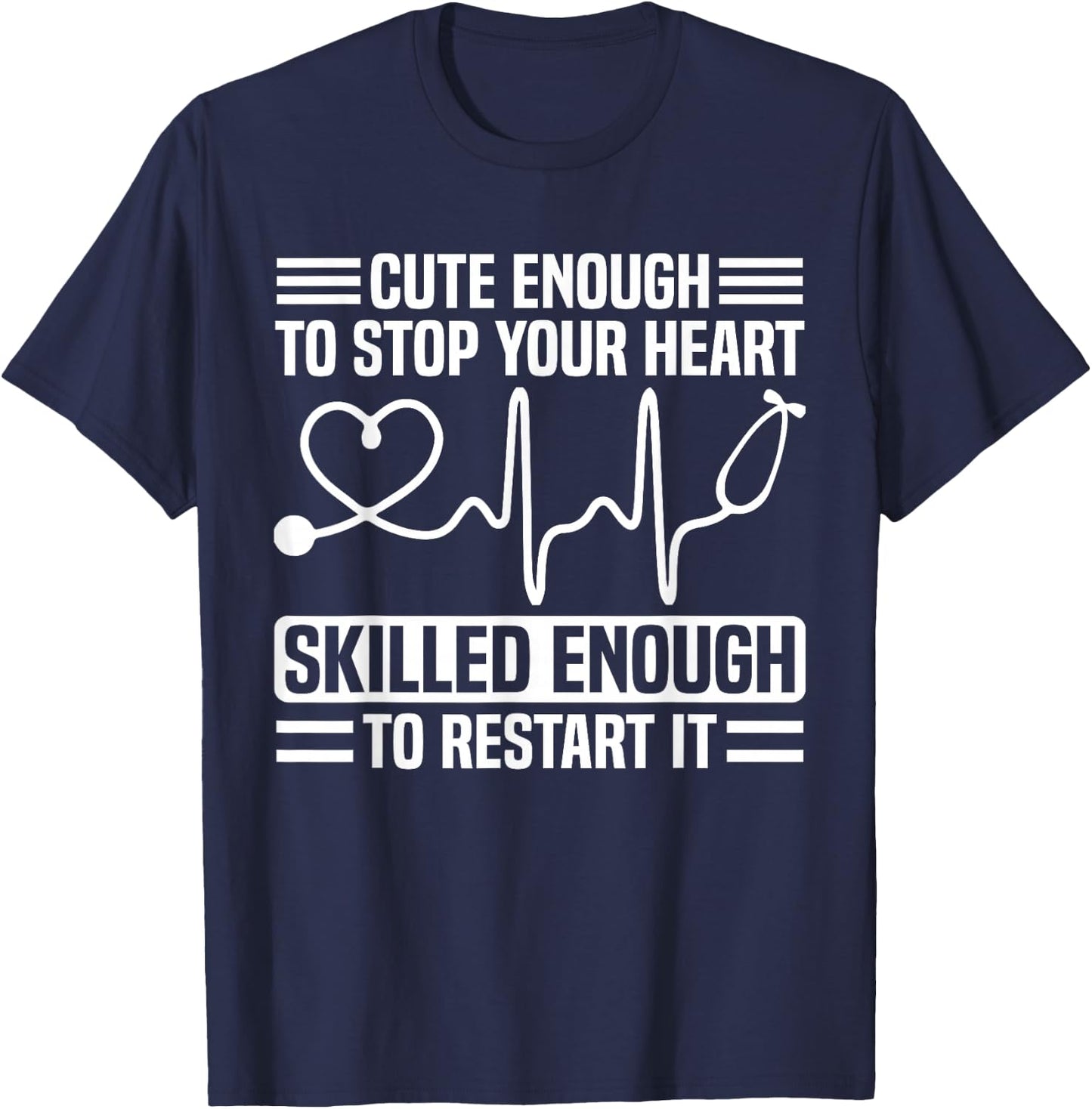 Funny Nurse Cute Enough To Stop Your Heart T-Shirt - T-Shirt | Navy