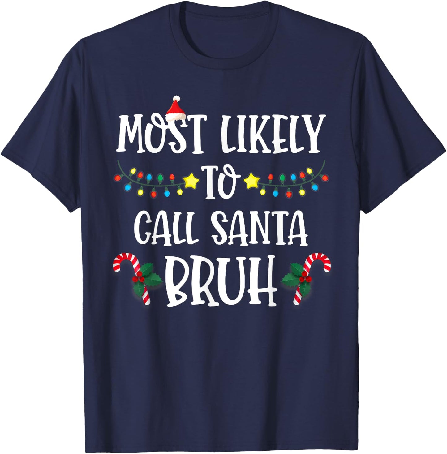 Christmas Likely Call Santa Bruh Xmas Family Men Women Kids T-Shirt - T-Shirt | Navy