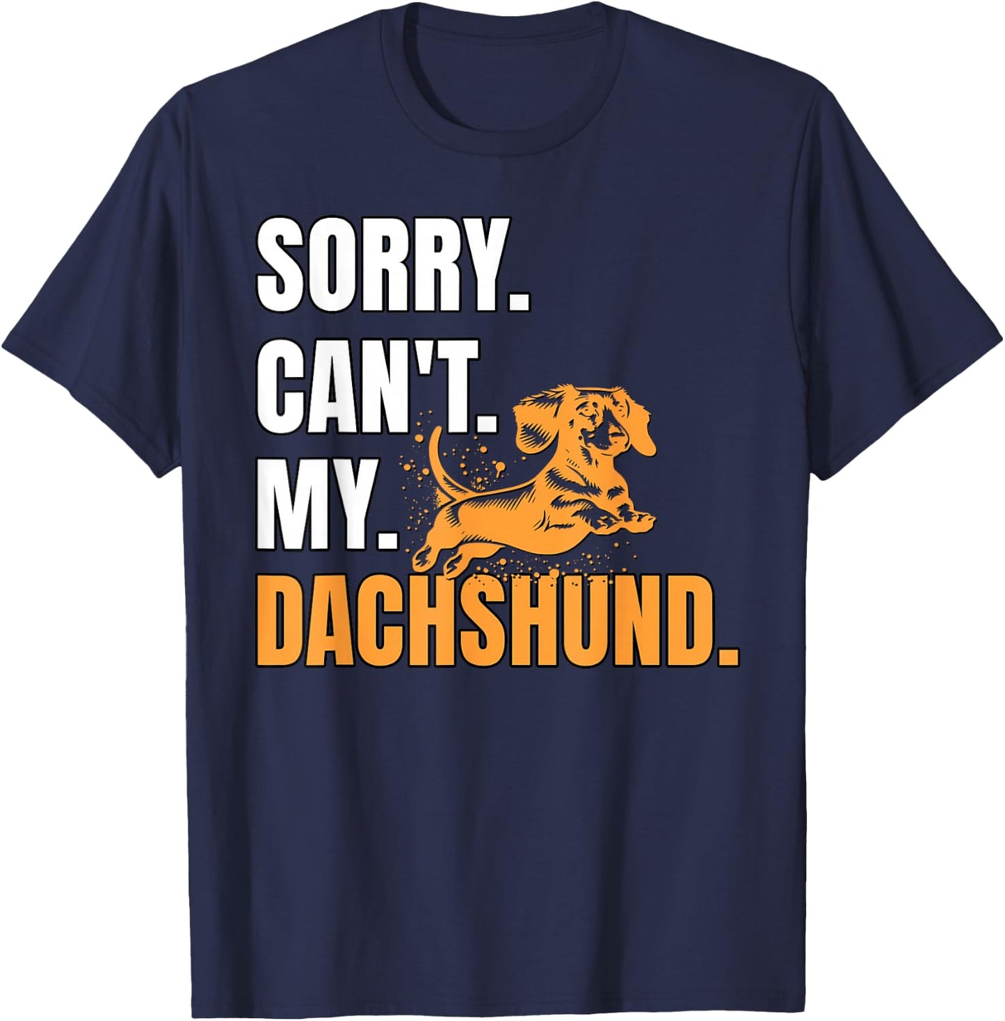 Dog Wiener Dachshund Sorry Can't Dachshund T-Shirt - T-Shirt | Navy