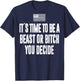 It's Time To Be A Beast Or Bitch You Decide T-Shirt - T-Shirt | Navy