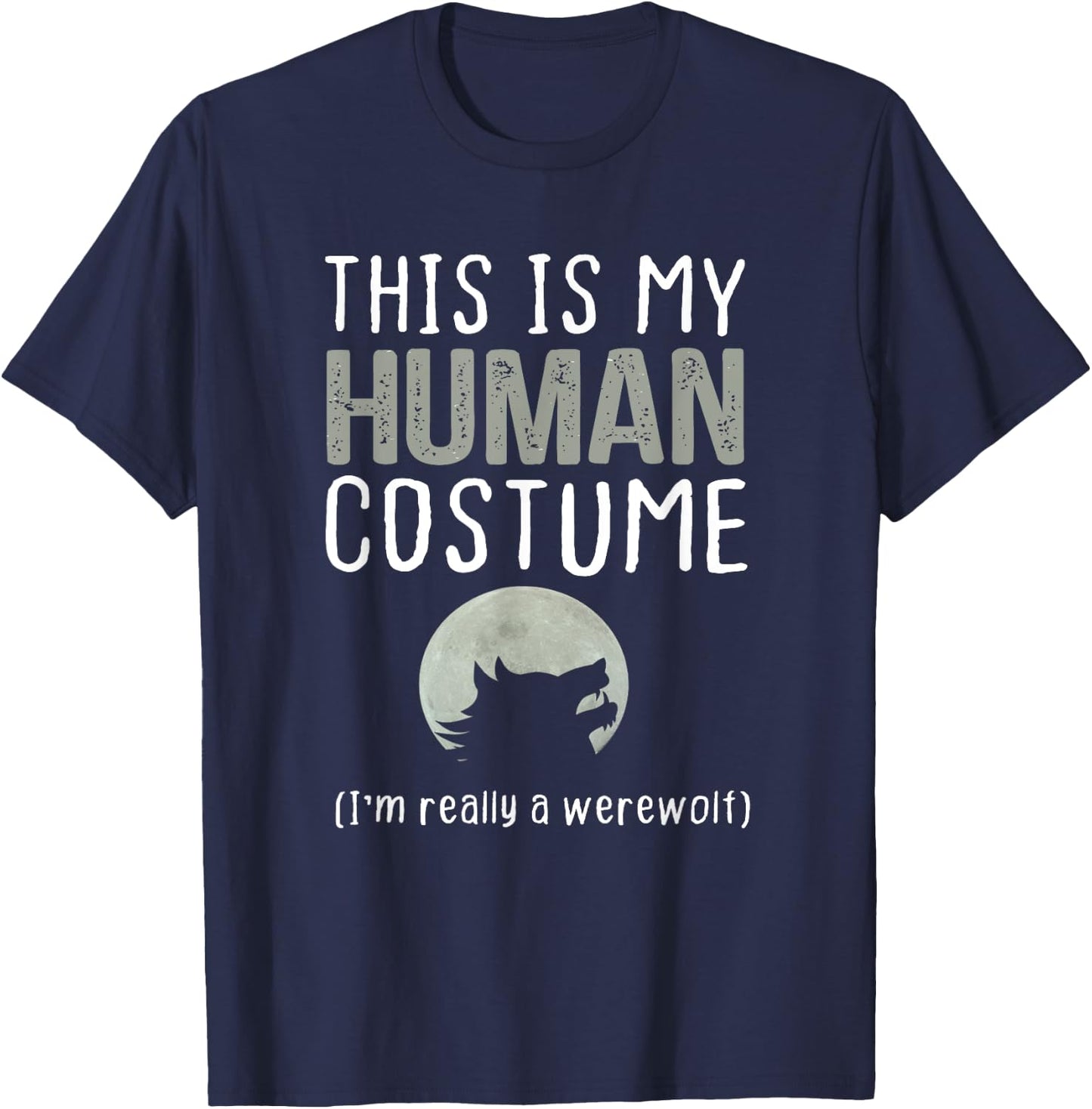 This is My Human Costume I'm Really A Werewolf T-Shirt - T-Shirt | Navy