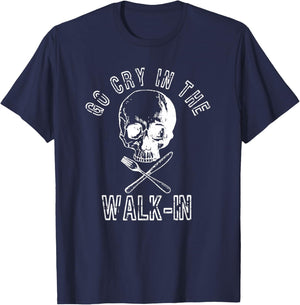 Go Cry In The Walk In Shirt Funny Chef Gift T-Shirt - T-Shirt | Navy