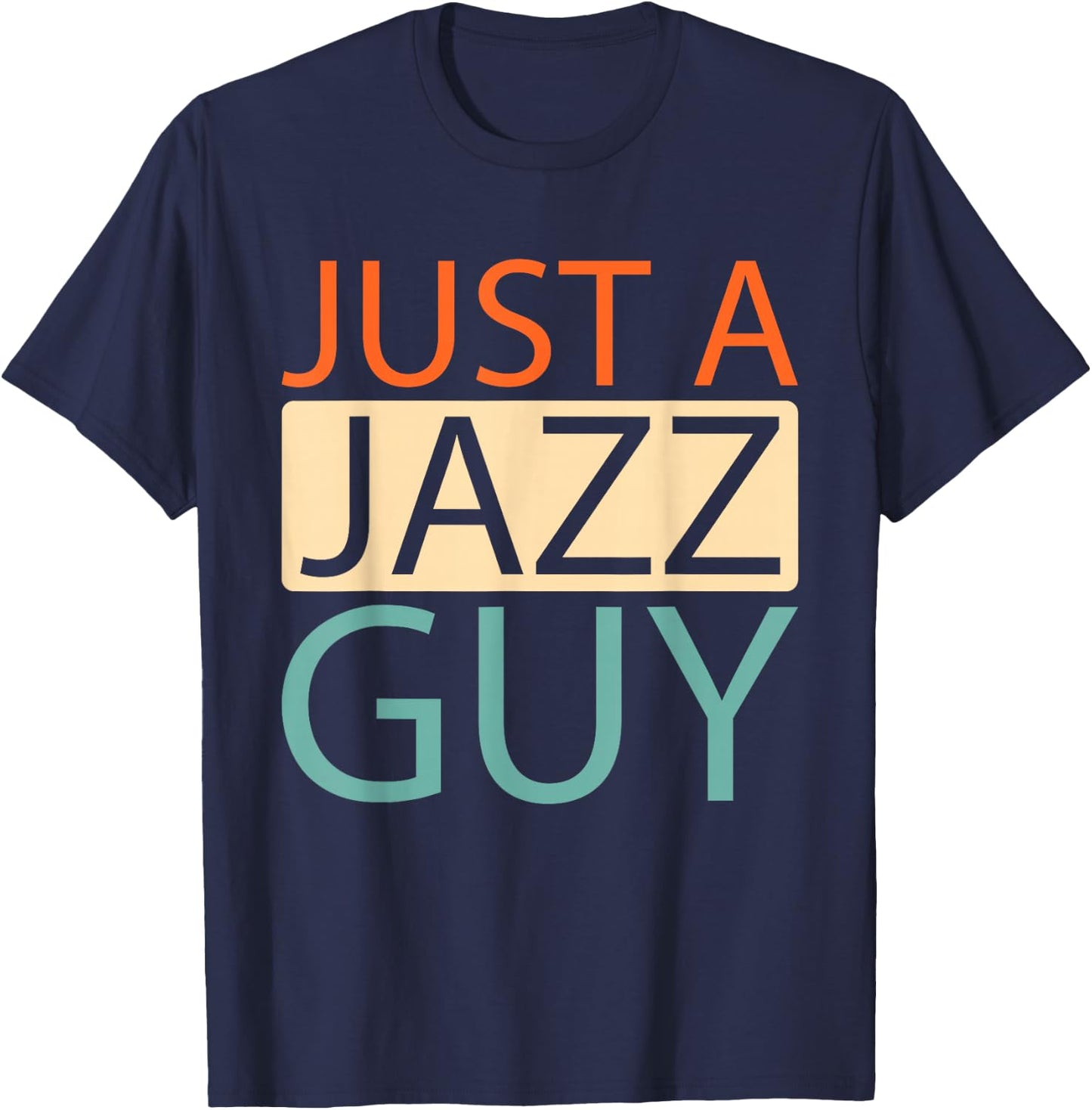 Jazz - Music Musician Big Band Just A Jazz Guy T-Shirt - T-Shirt | Navy