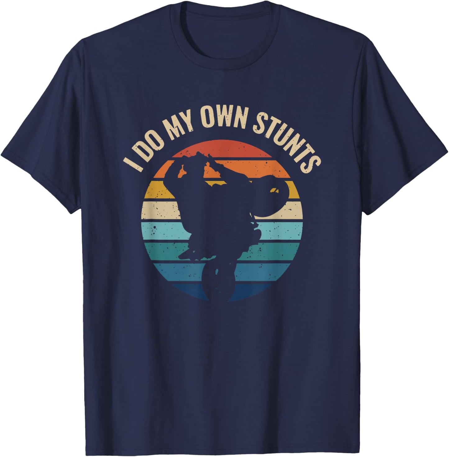 I Do My Own Stunts Wheelie Stoppie Burnout Motorcyle Sport T-Shirt - T-Shirt | Navy