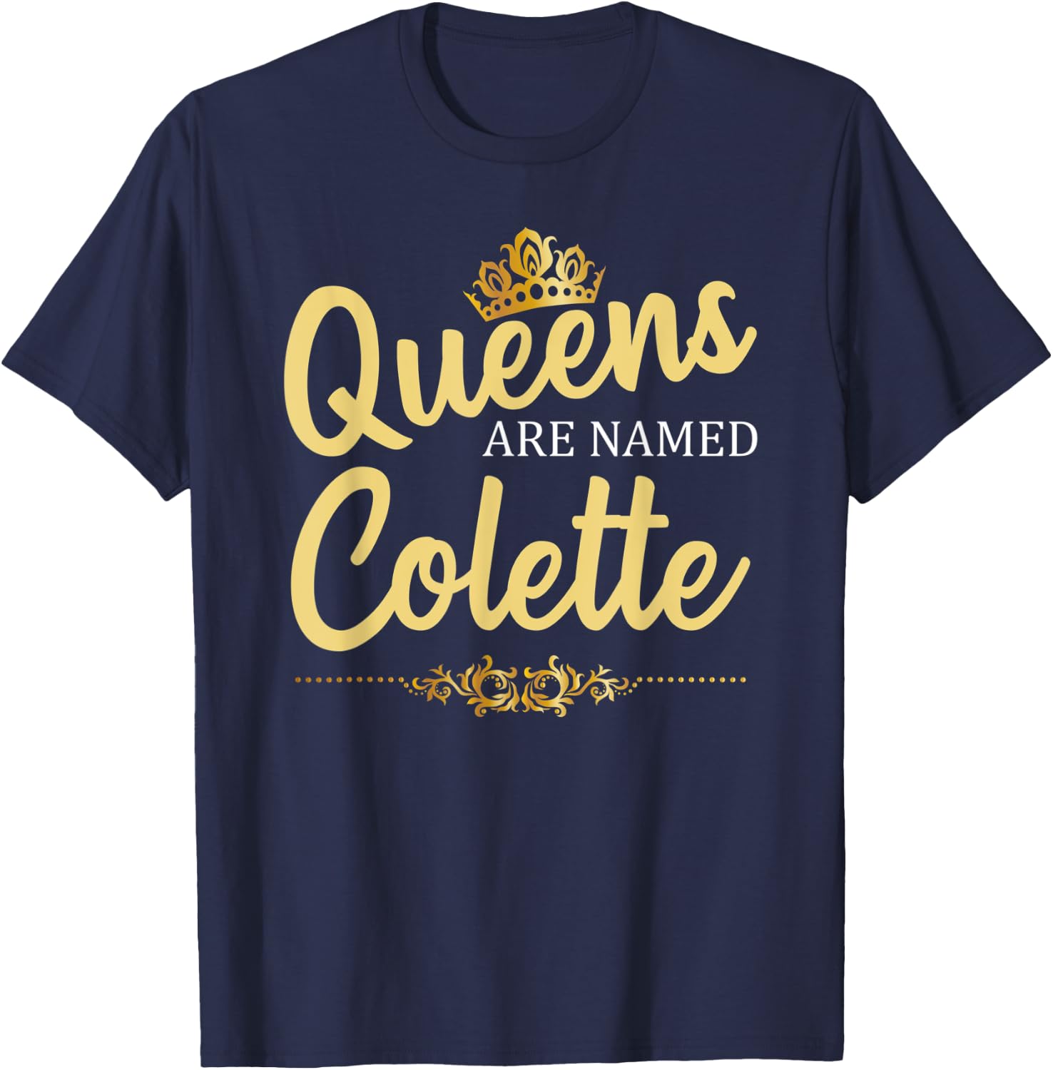 Queens Are Named COLETTE Personalized Funny Birthday Gift T-Shirt - T-Shirt | Navy