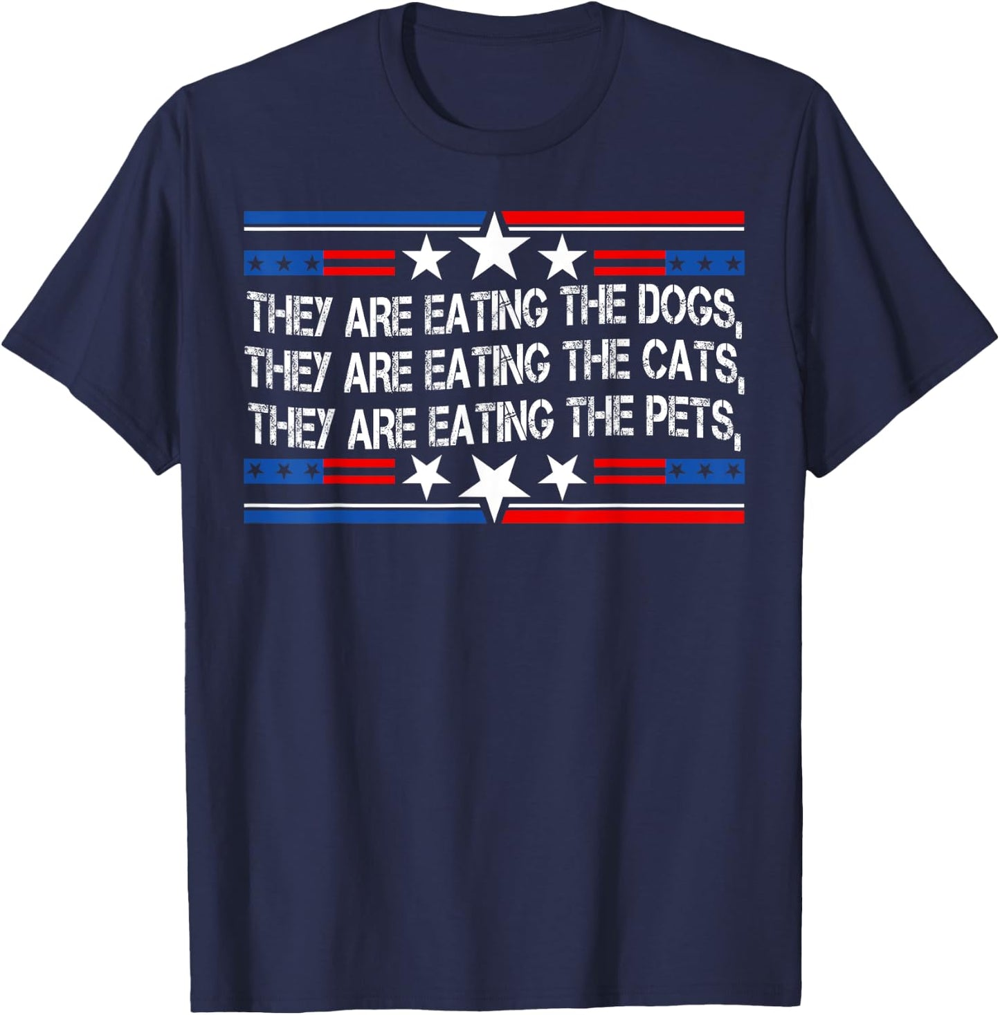 They're Eating The Dogs Cats Pets Funny Trump 2024 Debate T-Shirt - T-Shirt | Navy