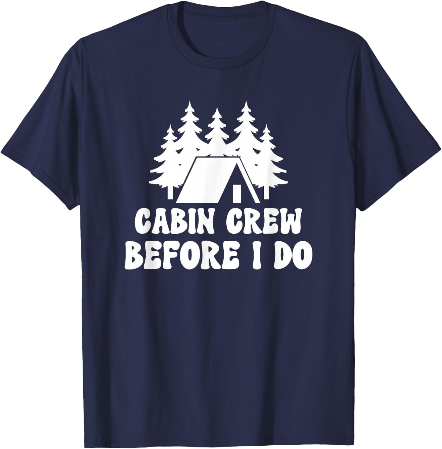Cabin Crew Before I Do - Bride Bachelorette Camping Hiking T-Shirt - T-Shirt | Navy