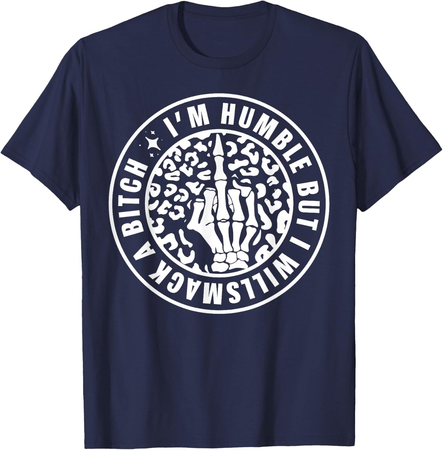I'm Humble But I Will Smack A Bitch T-Shirt - T-Shirt | Navy