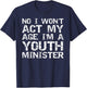 Student Ministry No I Won't Act My Age I'm a Youth Minister T-Shirt - T-Shirt | Navy