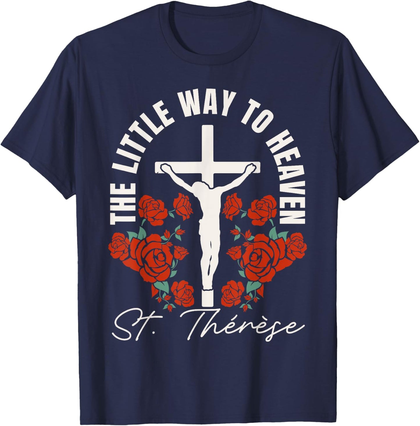 Catholic St. Thérèse The Little Way to Heaven Catholic T-Shirt - T-Shirt | Navy