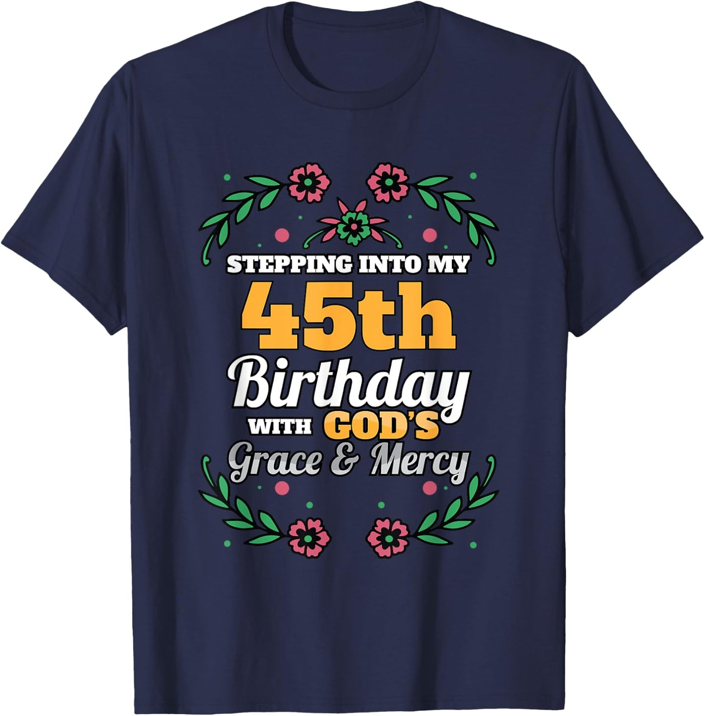 Stepping into my 45th Birthday Religious Bday Party Theme T-Shirt - T-Shirt | Navy
