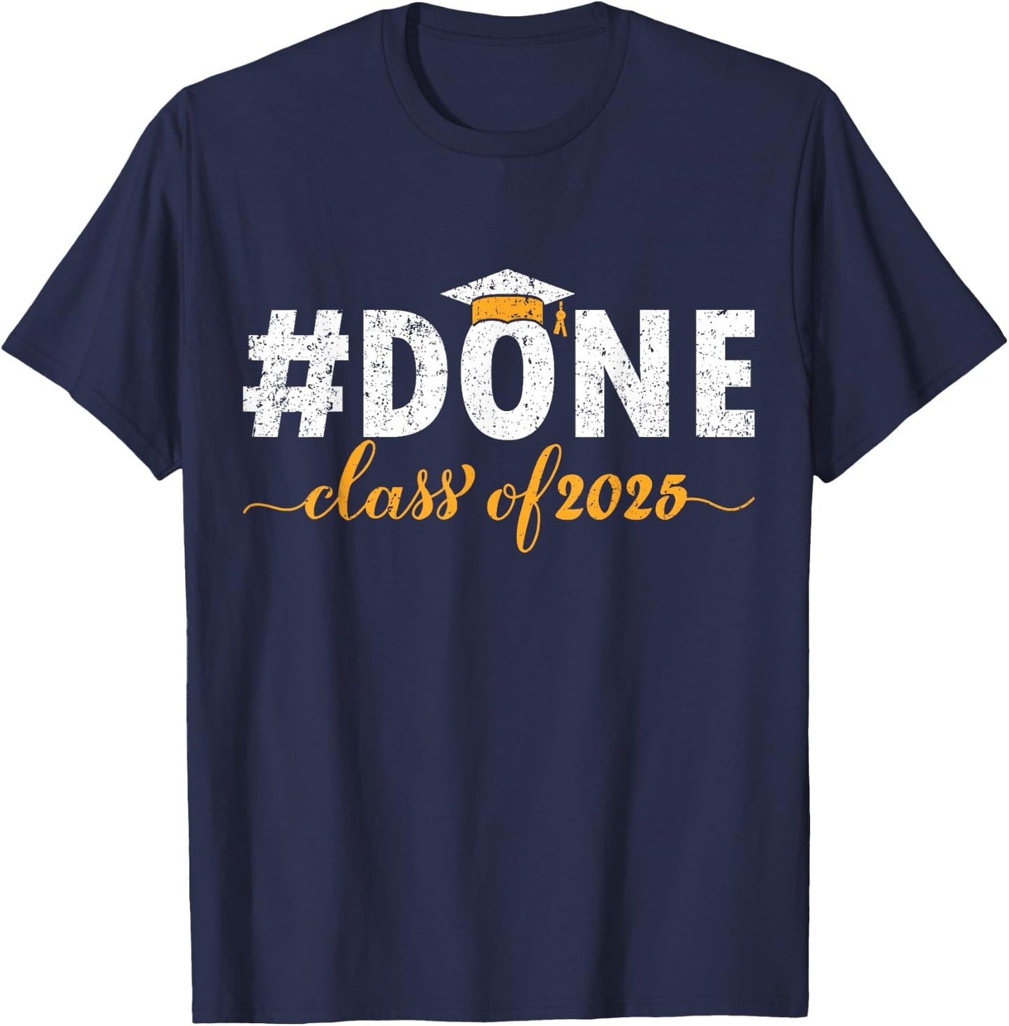 DONE Class Of 2025 Graduate Funny 2025 Graduation Seniors T-Shirt - T-Shirt | Navy