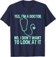 Yes, I'm A Doctor, No, I Don't Want To Look At It T-Shirt - T-Shirt | Navy
