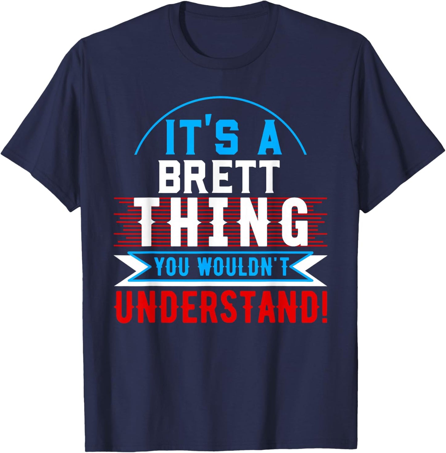 It's A BRETT Thing You Wouldn't Understand BRETT T-Shirt - T-Shirt | Navy