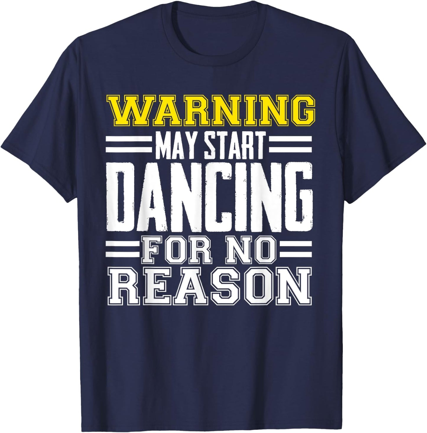 Warning May Start Dancing For No Reason Funny Dancer Caution T-Shirt - T-Shirt | Navy