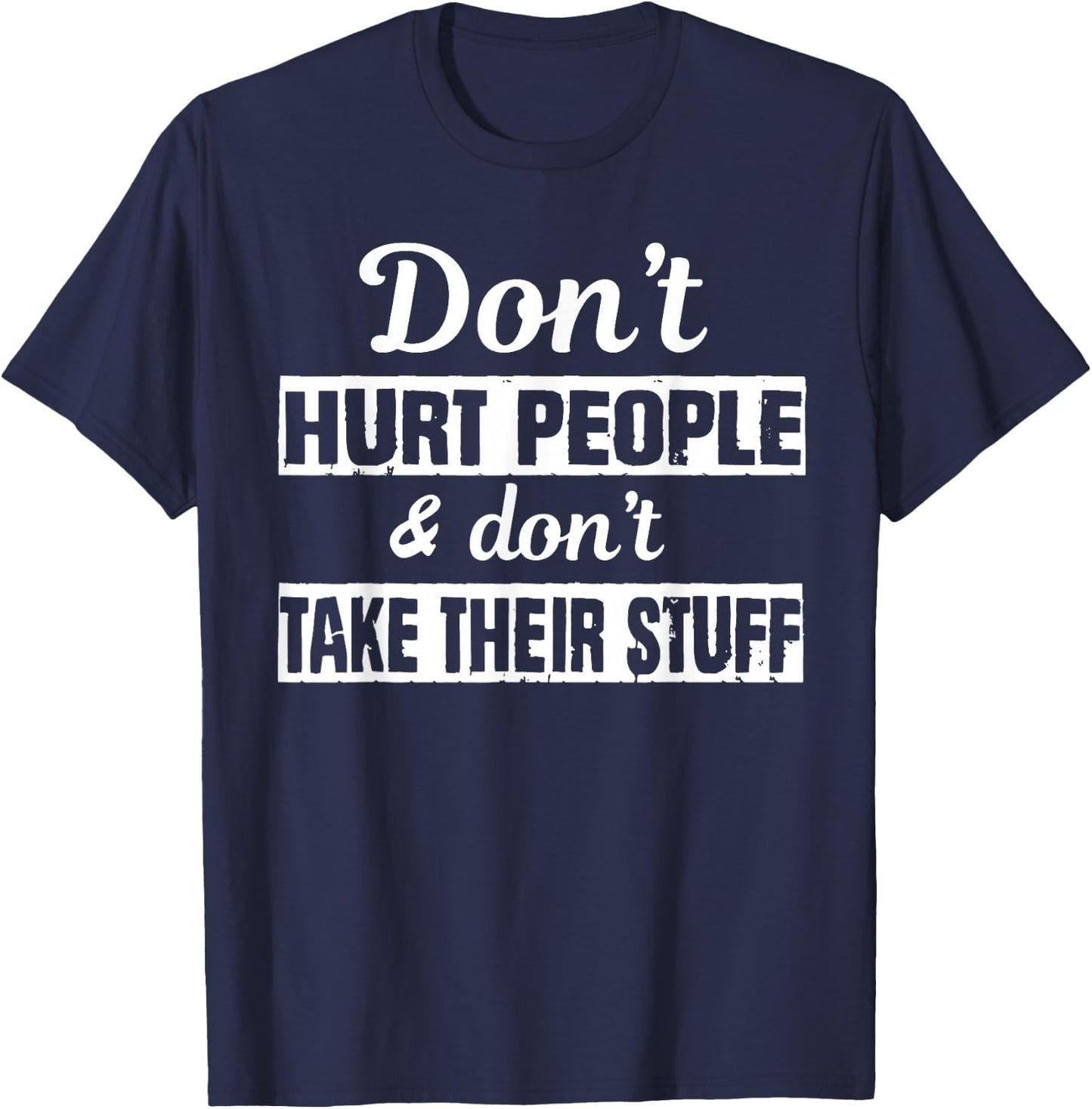 Don't Hurt People And Don't Take Their Stuff T-Shirt - T-Shirt | Navy