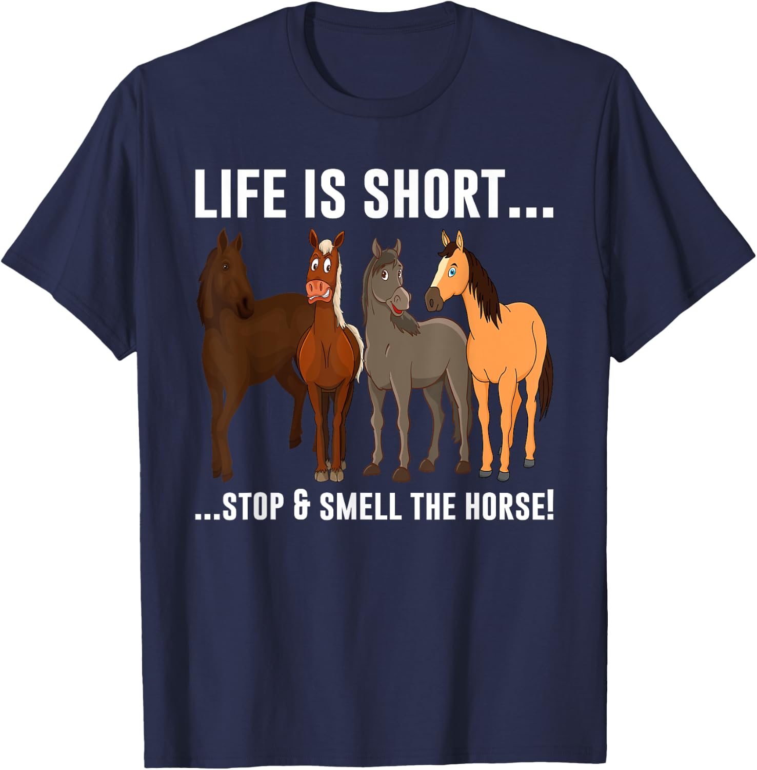 Life Is Short Stop and Smell The Horses T-Shirt - T-Shirt | Navy