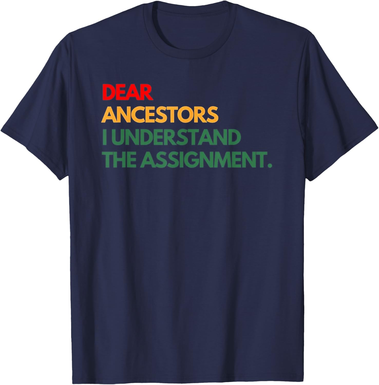 Dear Ancestors I Understand The Assignment T-Shirt - T-Shirt | Navy