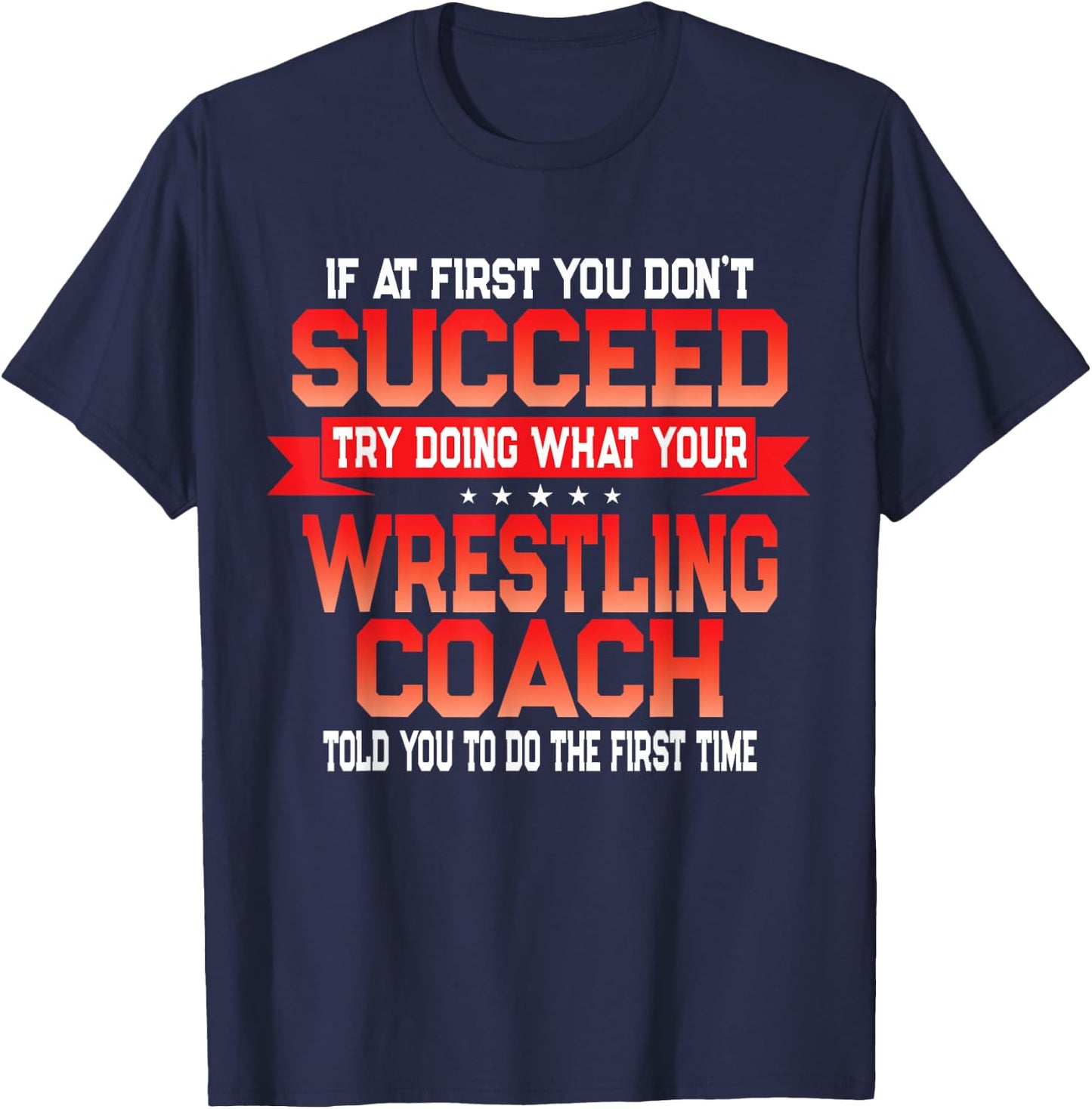 Fun Wrestling Coach Gift Funny Coaches Quote T-Shirt - T-Shirt | Navy