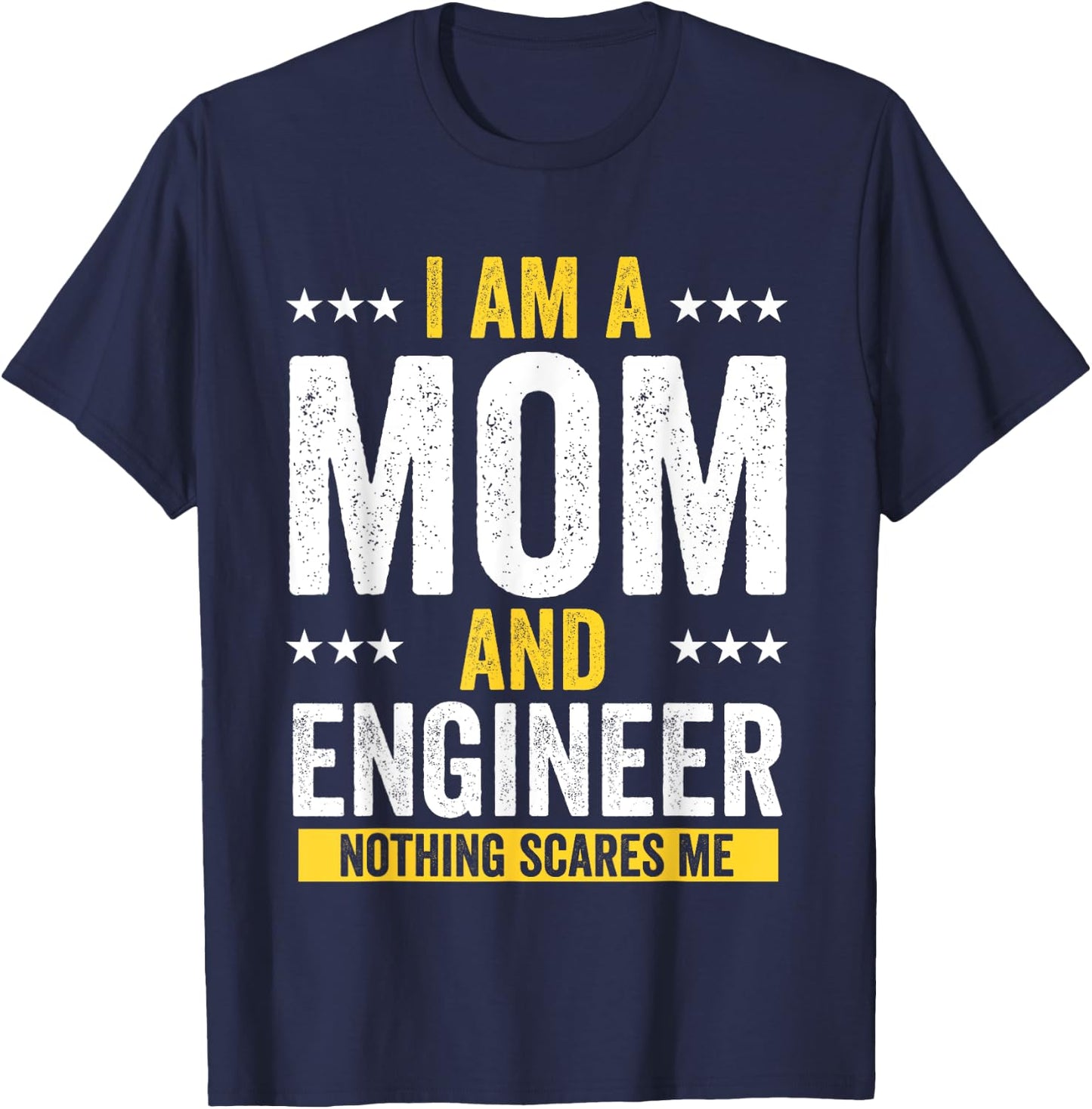 Mom Birthday Gifts I Am A Mom And Engineer Nothing Scares Me T-Shirt - T-Shirt | Navy