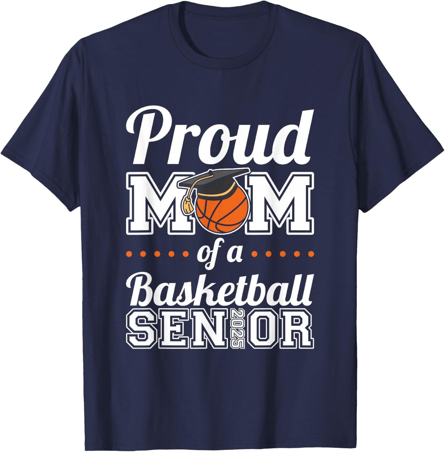 Proud Mom Of A Basketball Senior 2025 T-Shirt - T-Shirt | Navy