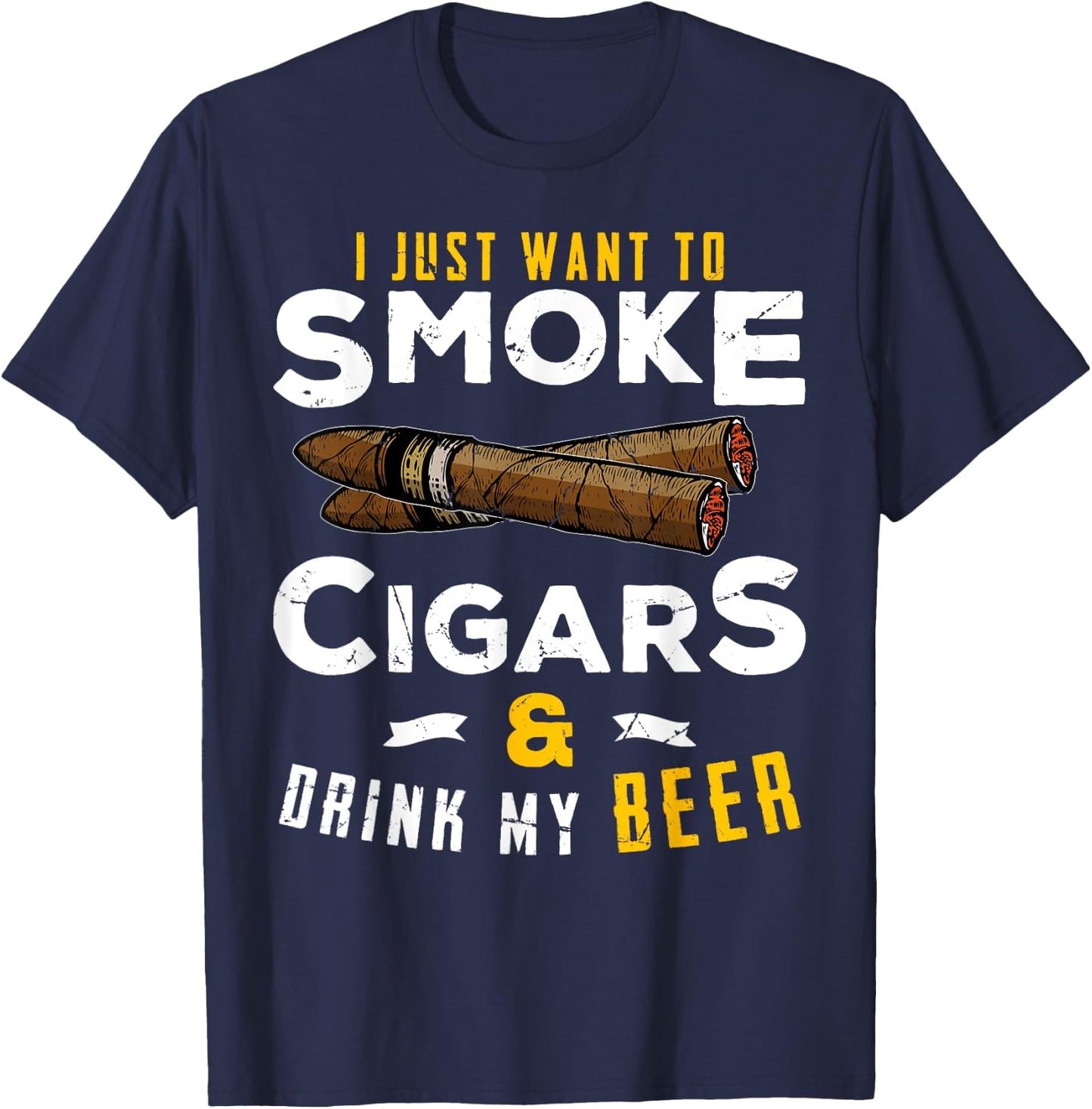 I Just Want To Smoke Cigars and Drink My Beer Smoker Party T-Shirt - T-Shirt | Navy