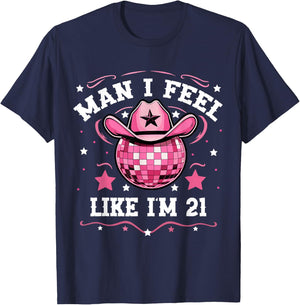 Man I Feel Like I'm 21 Western Disco 21st Birthday Cowgirl T-Shirt - T-Shirt | Navy