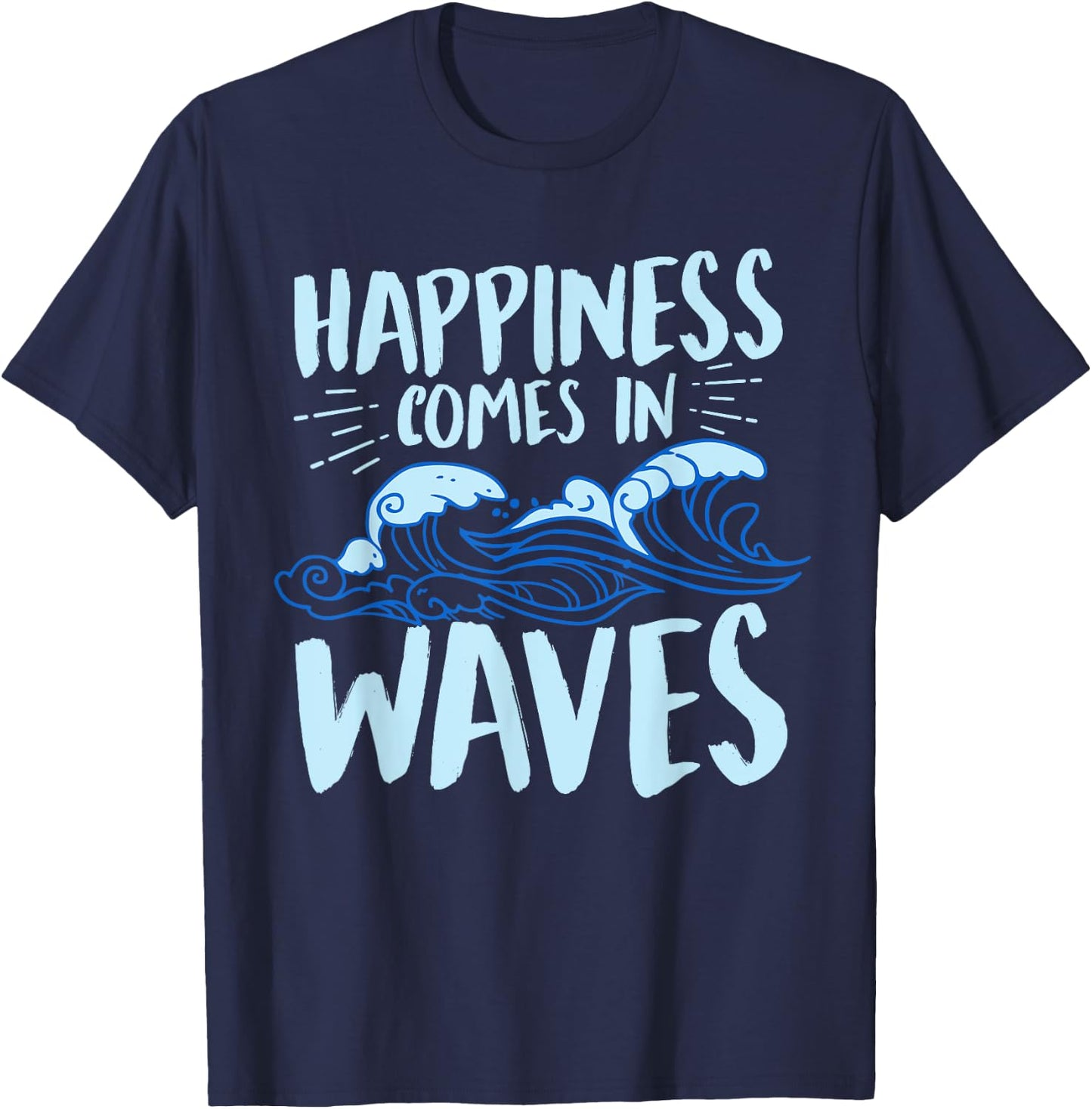 Happiness Comes In Waves Funny Ocean For Beach Lover T-Shirt - T-Shirt | Navy