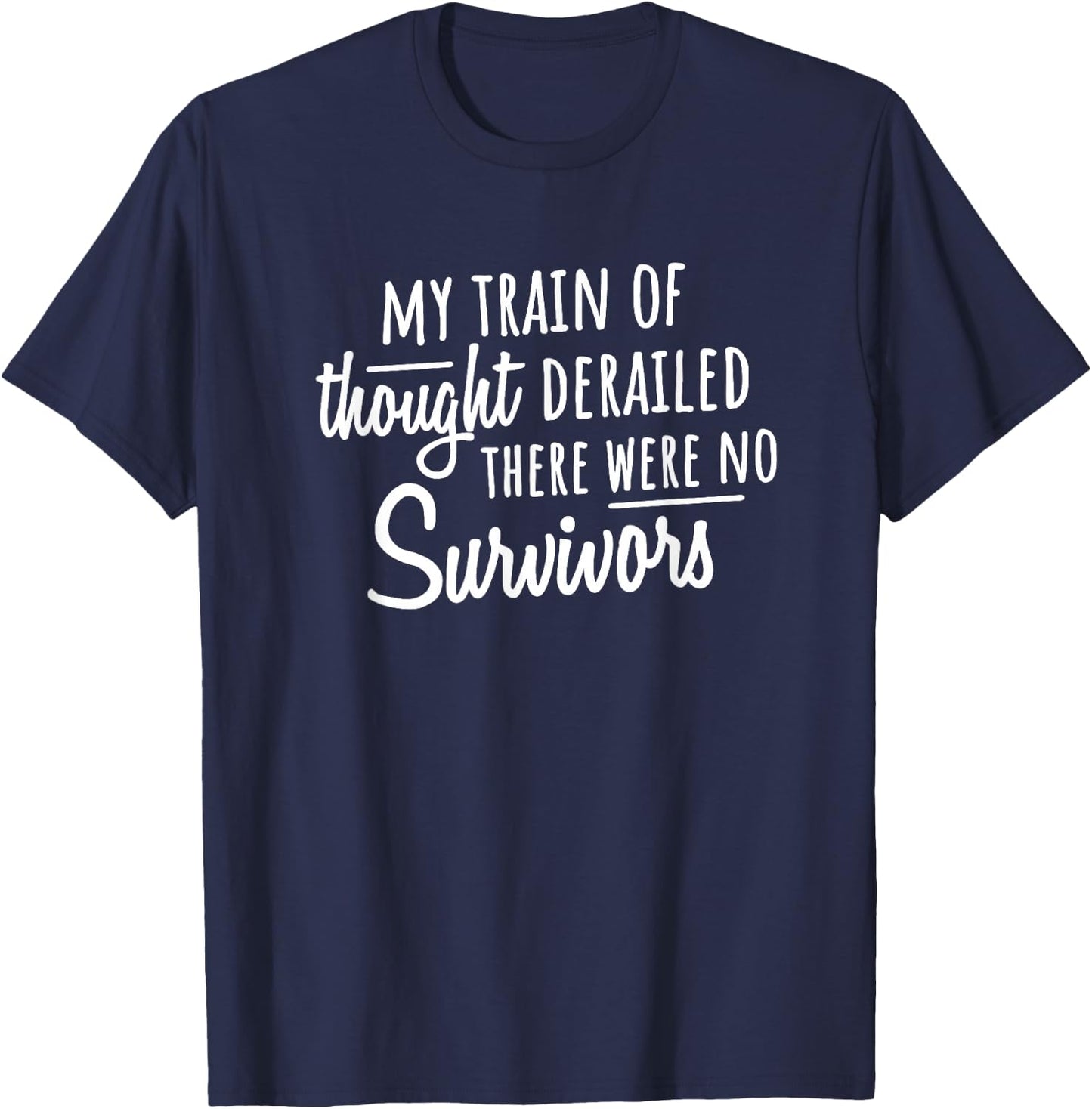 My Train of Thought Derailed There Were No Survivors T-Shirt - T-Shirt | Navy