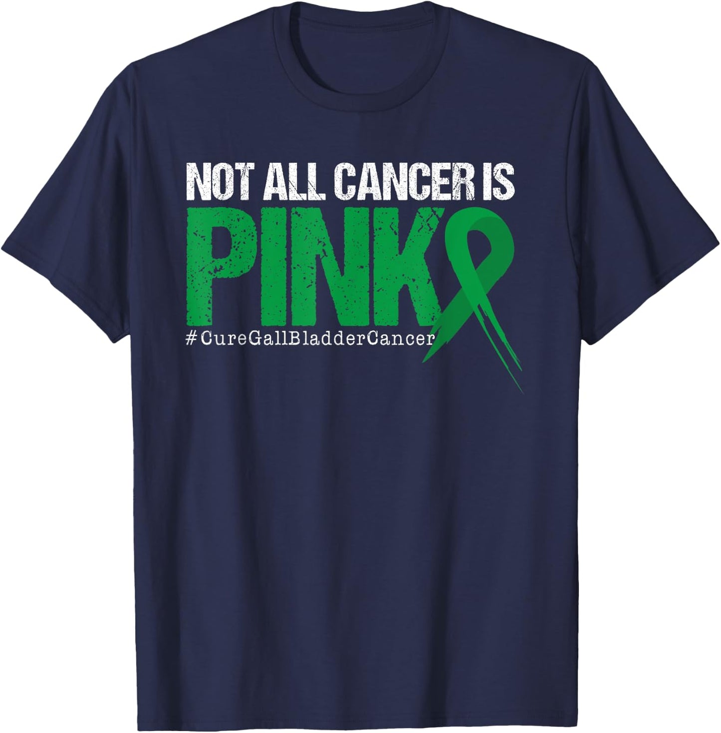 Not All Cancer Is Pink Gallbladder Cancer Awareness T-Shirt - T-Shirt | Navy
