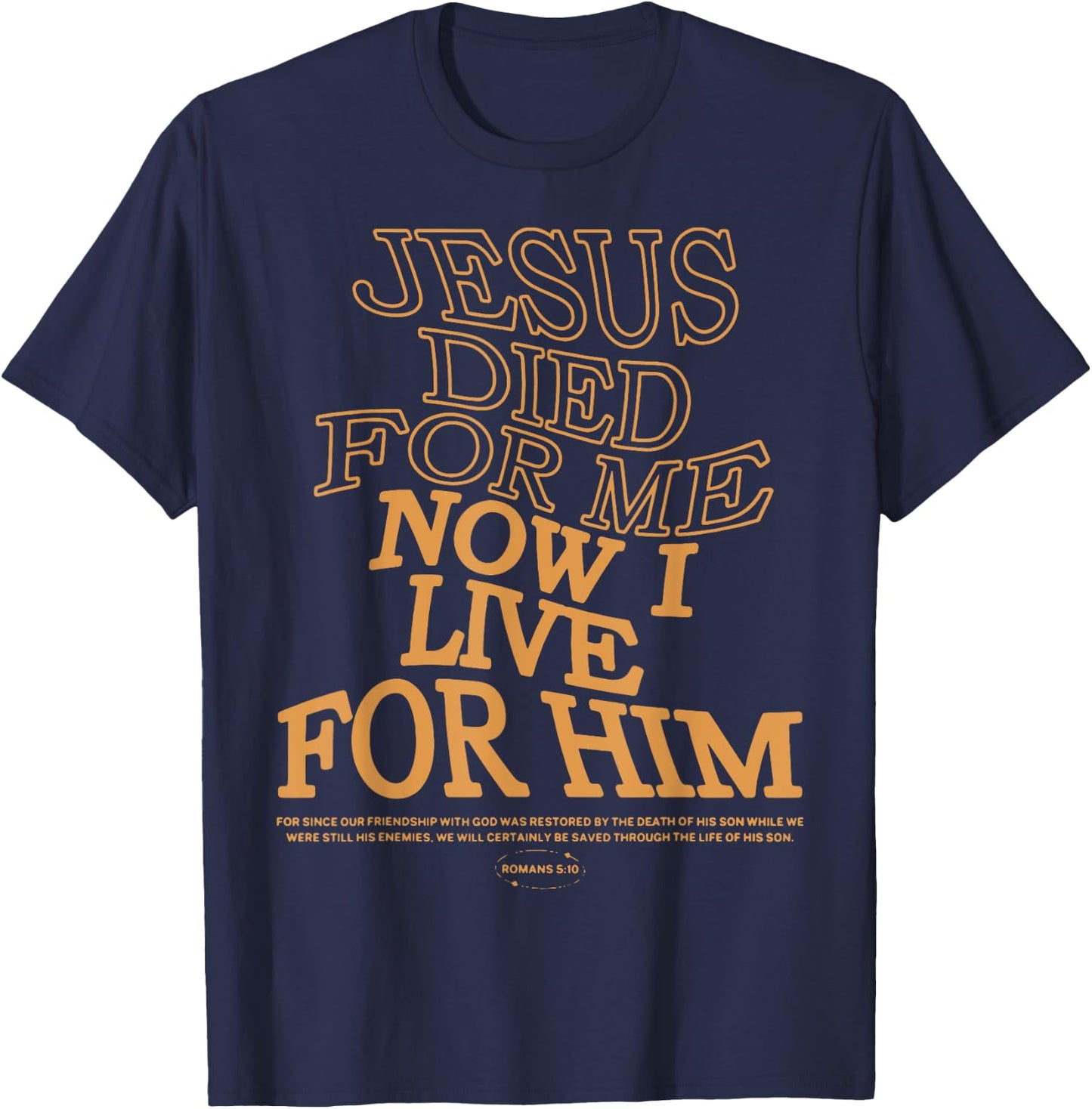 Jesus Died For Me I Now I Live ,Christian Romans 5:10 T-Shirt - T-Shirt | Navy