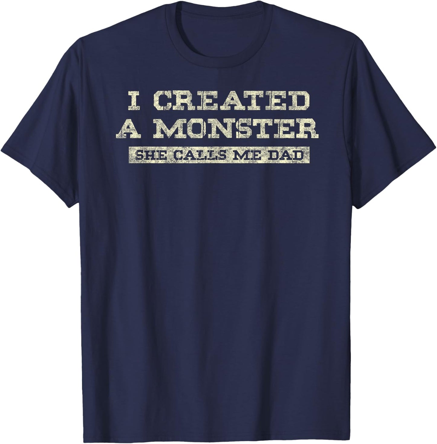 I Create a Monster She Calls me Dad of Daughter Father's Day T-Shirt - T-Shirt | Navy