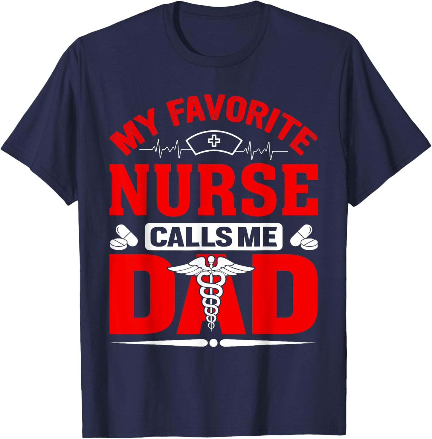 My Favorite Nurse Calls Me Dad T-Shirt - T-Shirt | Navy