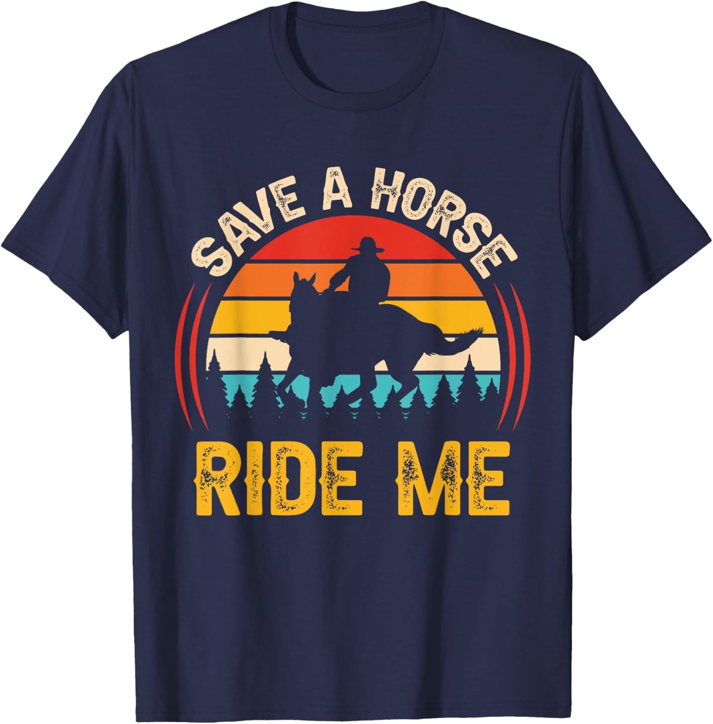 Save a Horse Ride Me Funny Adult Joke Men Women Sarcastic T-Shirt - T-Shirt | Navy
