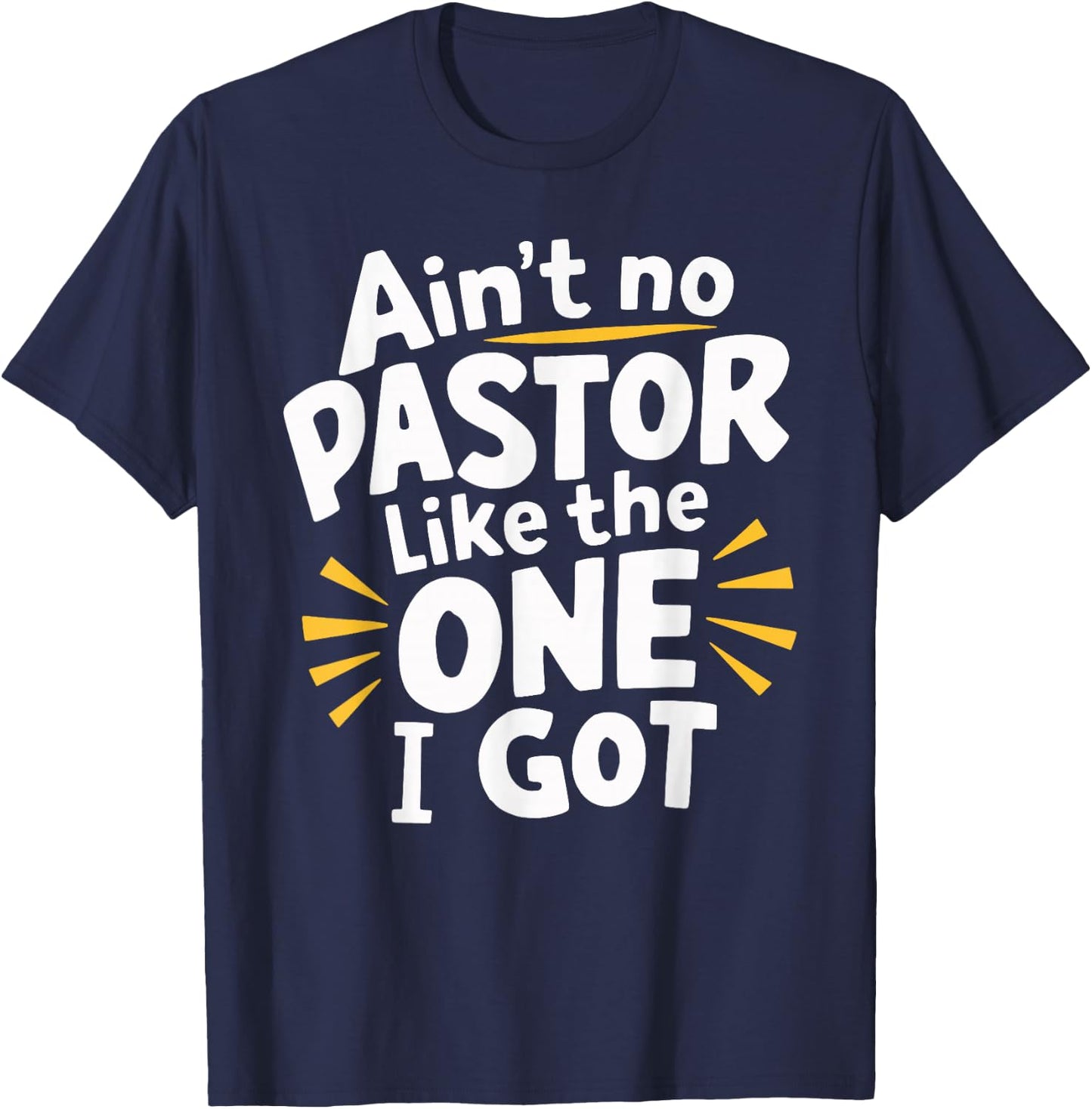 Ain't No Pastor Like The One I Got T-Shirt - T-Shirt | Navy