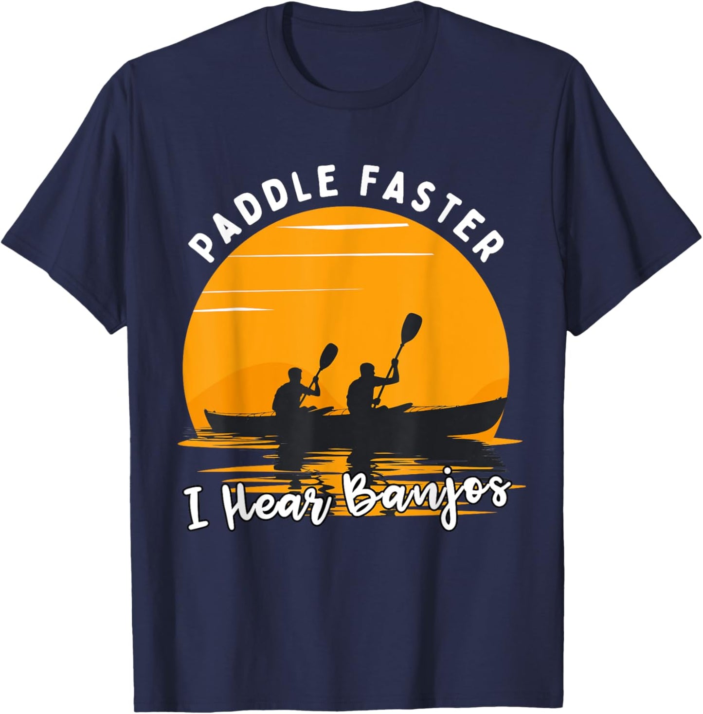 Retro Paddle Faster I Hear Banjos Kayak Funny River T-Shirt - T-Shirt | Navy