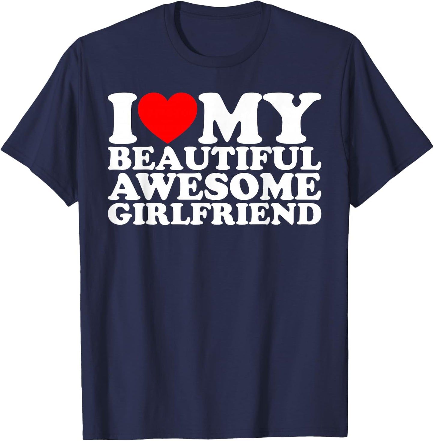 I Love My Beautiful Awesome Girlfriend T-Shirt - T-Shirt | Navy