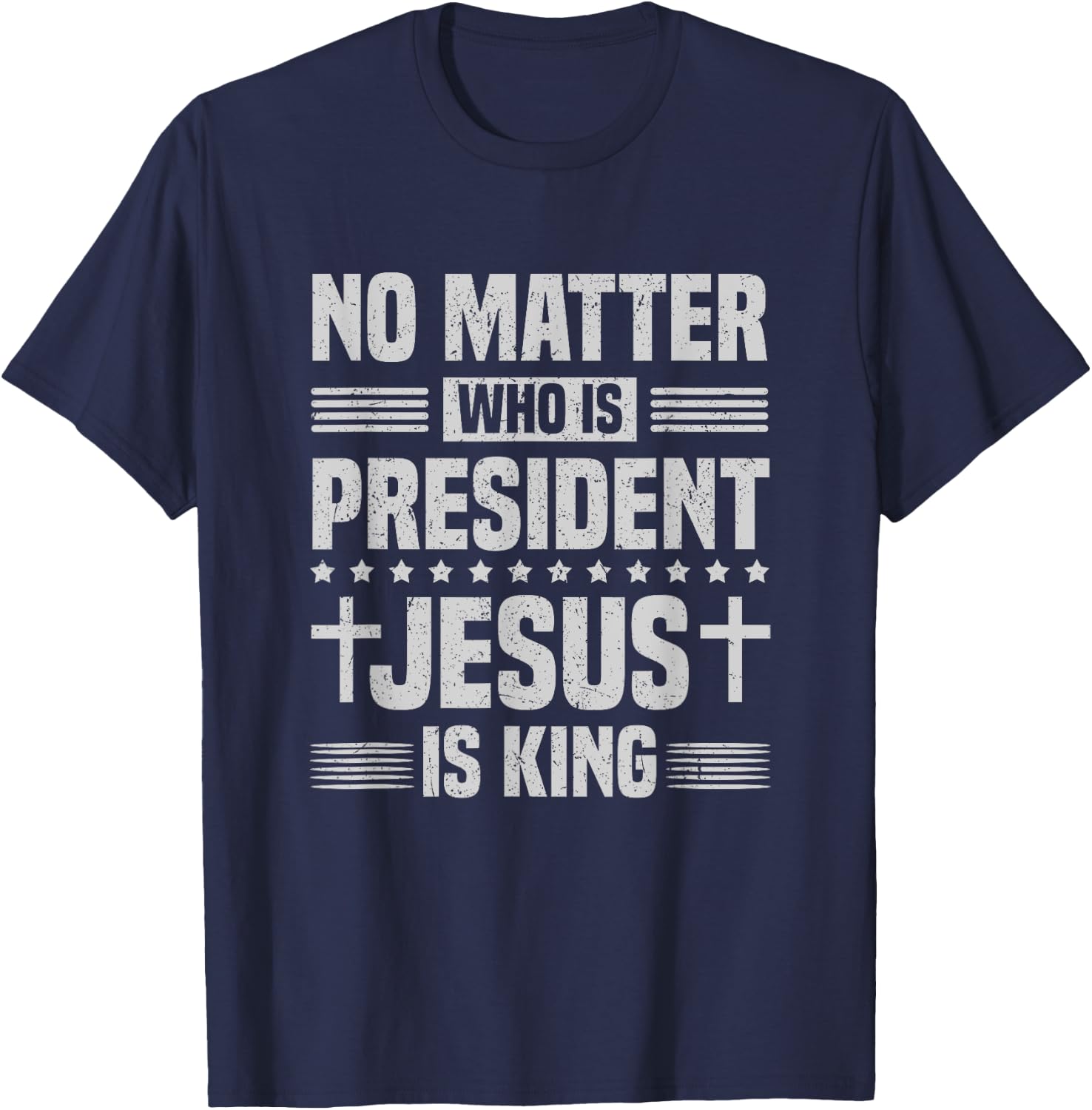 No Matter Who Is President Jesus Is King Vintage Christian T-Shirt - T-Shirt | Navy