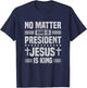 No Matter Who Is President Jesus Is King Vintage Christian T-Shirt - T-Shirt | Navy